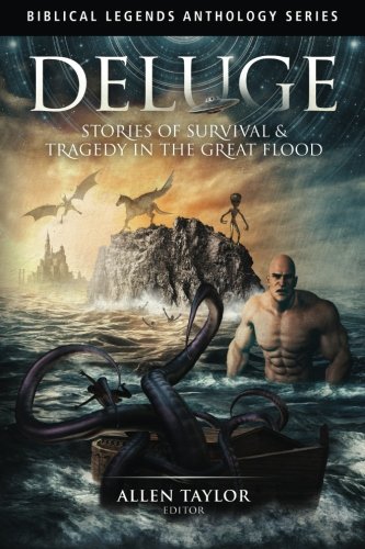 Deluge: Stories of Survival & Tragedy in the Great Flood (Biblical Legends Anthology Series), by Multiple Authors, AmyBeth Inverness, Alex S. Johnson, John Vicary, JD DeHart, Frank Sawielijew