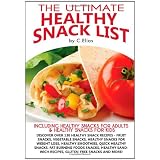 The Ultimate Healthy Snacks List including Healthy Snacks for Adults & Healthy Snacks for Kids: Discover over 130 Healthy Snack Recipes - Fruit ... Recipes, Gluten-Free Snacks and more!