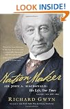 Nation Maker: Sir John A. Macdonald: His Life, Our Times
