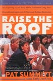 Raise the Roof: The Inspiring Inside Story of the Tennessee Lady Vols Historic 1997-1998 Threepeat Season