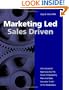 Marketing Led - Sales Driven: How Successful Businesses Use the Power of Marketing Plans And Sales Execution to Win in the Marketplace