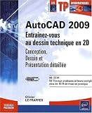 AutoCAD 2009 - Entra�nez-vous au dessin technique en 2D (Conception, Dessin et Pr�sentation d�taill�e)