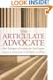 The Articulate Advocate: New Techniques of Persuasion for Trial Lawyers (The Articulate Life)