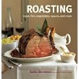 Roasting: Meat, Fish, Vegetables, Sauces, and More