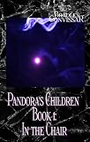 Pandora s Children Book 1: In the Chair