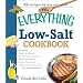 The Everything Low Salt Cookbook Book: 300 Flavorful Recipes to Help Reduce Your Sodium Intake (Everything: Cooking)