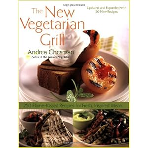 The New Vegetarian Grill, Revised Edition: 250 Flame-Kissed Recipes for Fresh, Inspired Meals