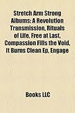 Stretch Arm Strong Albums: A Revolution Transmission, Rituals of Life, Free at Last, Compassion Fills the Void, It Burns Clean Ep, Engage-