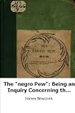 "The ""negro Pew"": Being an Inquiry Concerning the Propriety of Distincti