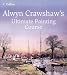 Alwyn Crawshaw's Ultimate Painting Course: A Complete Beginner's Guide to Painting in Watercolour, Oil and Acrylic
