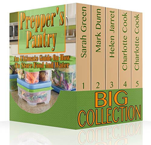 Prepper's Pantry Big Collection: An Ultimate Guide On How To Store Food And Water: (Prepper's Guide, Survival Guide) (Survival Cooking)