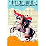 Peripheral Visions: Publics, Power, and Performance in Yemen (Chicago Studies in Practices of Meaning)
