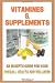 Vitamins And Supplements: Your Complete Guide To Vitamins And Minerals To Ensure Your Overall Health And Wellness