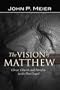 The Vision of Matthew: Christ, Church, and Morality in the First Gospel