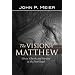 The Vision of Matthew: Christ, Church, and Morality in the First Gospel