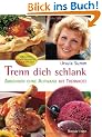 Trenn Dich schlank: Abnehmen ohne Aufwand mit Trennkost