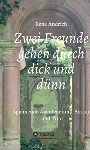 Zwei Freunde gehen durch dick und dünn: Spannende Abenteuer mit Bircan und Tim (German Edition)