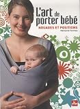 L’art de porter bébé : Nouages et positions