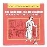 The servantless household : how to cope, some polite advice