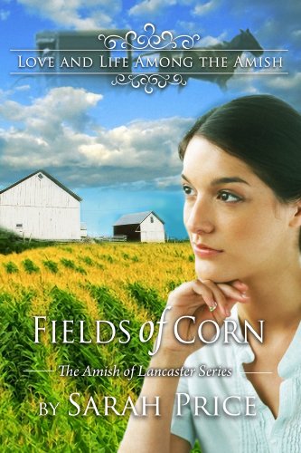 Fields of Corn: The Amish of Lancaster (The Amish of Lancaster Series)
