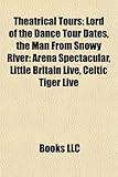 Theatrical Tours: Lord of the Dance Tour Dates, the Man from Snowy River: Arena Spectacular, Little Britain Live, Celtic Tiger Live-
