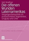 Produkt-Bild: Die offenen Wunden Lateinamerikas: Vergangenheitspolitik im postautorit&auml;ren Argentinien, Uruguay und Chile (Politik in Afrika, Asien und Lateinamerika)