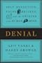 Denial: Self-Deception, False Beliefs, and the Origins of the Human Mind