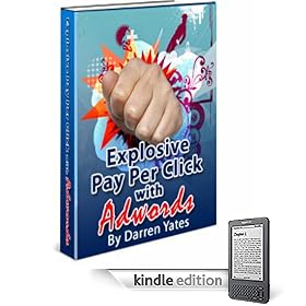 Explosive Pay Per Click with Adwords (Advanced Pay Per Click Techniques Revealed)