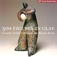 500 Figures in Clay: Ceramic Artists Celebrate the Human Form (A Lark Ceramics Book)