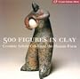 500 Figures in Clay: Ceramic Artists Celebrate the Human Form (500 Series)