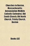Produkt-Bild: Churches in Boston, Massachusetts: Annunciation Melkite Catholic Cathedral, Old South Church, Old North Church, Trinity Church, Boston