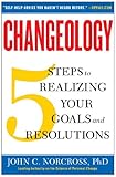 Changeology : 5 steps to realizing your goals and resolutions