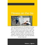 Fitness on the Go;The ultimate guide for the person on the Go. Think you're too busy to work out? Think it takes hours every day to get the body you're ... exercises, and the benefits of working out.