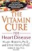 The Vitamin Cure for Heart Disease