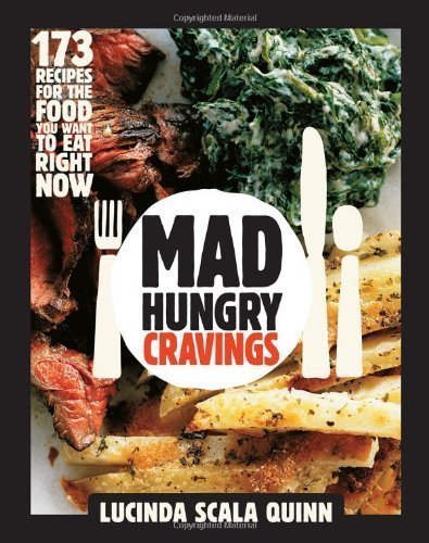 Mad Hungry Cravings: Cook What They Love by Lucinda Scala Quinn (Mar 19 2013)