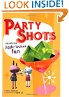 Party Shots: Recipes for Jiggle-Iscious Fun