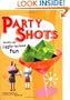 Party Shots: Recipes for Jiggle-Iscious Fun