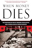 When Money Dies: The Nightmare of Deficit Spending, Devaluation, and Hyperinflation in Weimar Germany