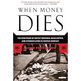 When Money Dies: The Nightmare of Deficit Spending, Devaluation, and Hyperinflation in Weimar Germanyby Adam Fergusson