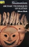 Shamanism: Archaic Techniques of Ecstasy (0691017794) by Eliade, Mircea