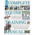 The Complete Equine Training Manual (A Comprehensive Guide to Schooling, for Horses of All Ages and Abilities) (Hardcover)