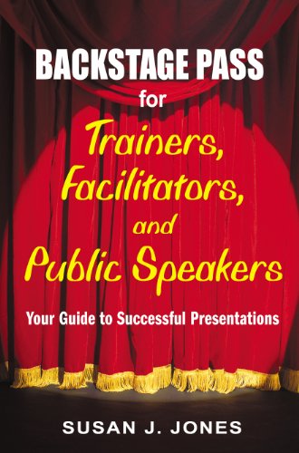 Backstage Pass for Trainers, Facilitators, and Public Speakers: Your Guide to Successful Presentations