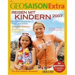 GEO Saison Extra 20/2007: Reisen mit Kindern 2007: Perfekter Urlaub an Nord- und Ostsee. Spielplatz Mallorca. Ferienh�user im S�den. Tirol, Rom, Schweden, Neuseeland