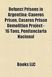 Defunct Prisons in Argentina: Caseros Prison, Caseros Prison Demolition Project - 16 Tons, Penitenciar a Nacional-