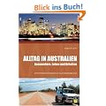 Alltag in Australien - Auswandern, Leben und Arbeiten: Ein praktischer Ratgeber f�r alle Neuank�mmlinge