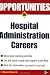 Opportunities in Hospital Administration Careers (Opportunities In...Series)