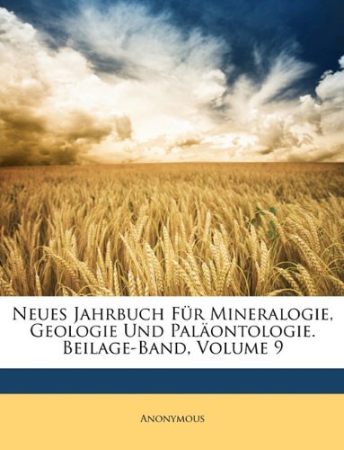 Neues Jahrbuch Für Mineralogie, Geologie Und Paläontologie. Beilage-Band, Volume 9 (German Edition)