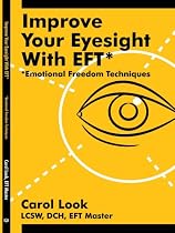 Improve Your Eyesight with EFT*: *Emotional Freedom Techniques