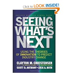Seeing What's Next: Using the Theories of Innovation to Predict Industry Change: Using Theories of Innovation to Predict Industry Change