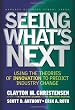 Seeing What's Next: Using Theories of Innovation to Predict Industry Change